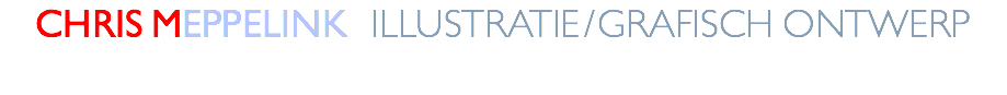 CHRIS MEPPELINK ILLUSTRATIE / GRAFISCH ONTWERP